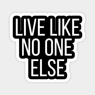 Live Like No One Else Magnet