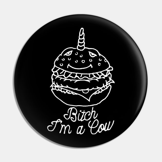 Bitch I'm a Cow Pin by Joodls