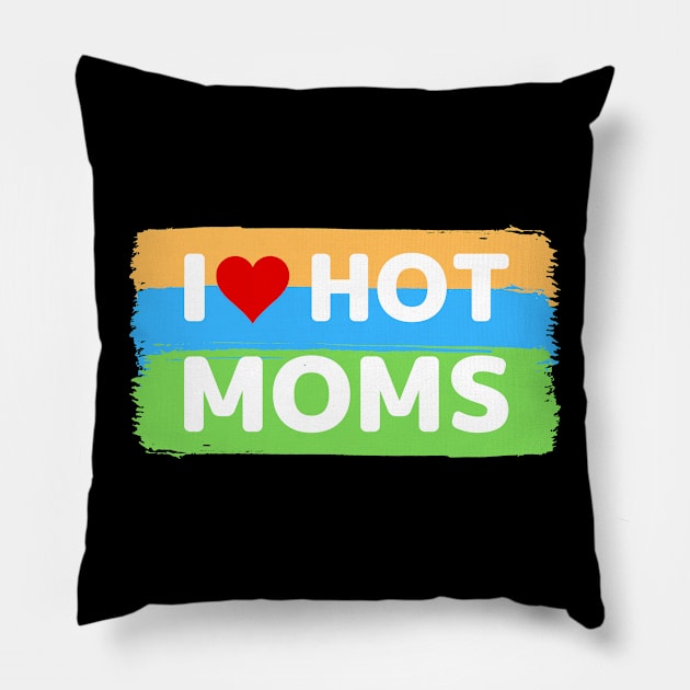 I love hot moms color version Pillow by apparel.tolove@gmail.com