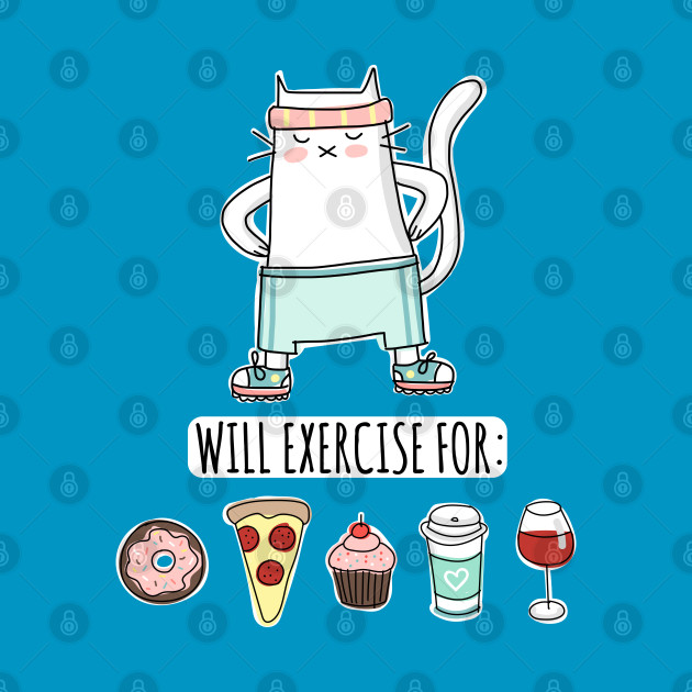  Foodie Cat  Will Exercise for Donut Pizza Cupcake Coffee 