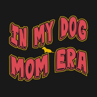 In My Dog Mom Era T-Shirt