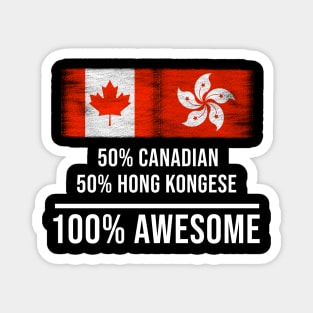 50% Canadian 50% Hong Kongese 100% Awesome - Gift for Hong Kongese Heritage From Hong Kong Magnet