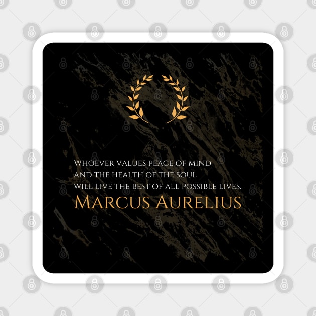 A Life of Tranquility: 'Whoever values peace of mind and the health of the soul will live the best of all possible lives.' -Marcus Aurelius Design Magnet by Dose of Philosophy