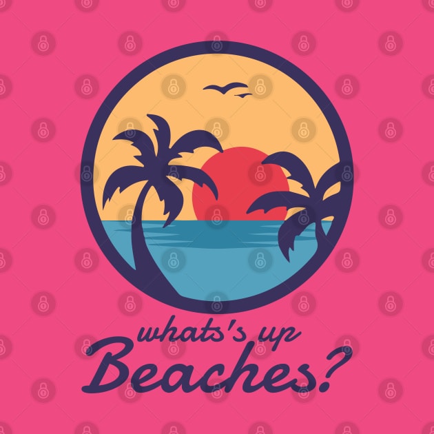 Whats Up Beaches by RetroFreak