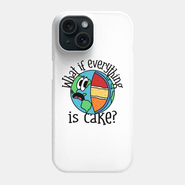 Everything is cake. Phone Case by Dream the Biggest