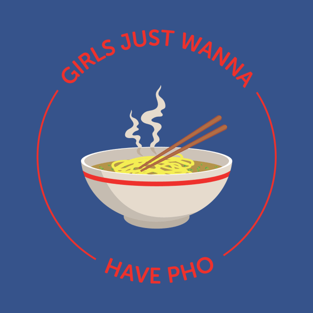 Girls Just Wanna Have Pho by Craftee Designs