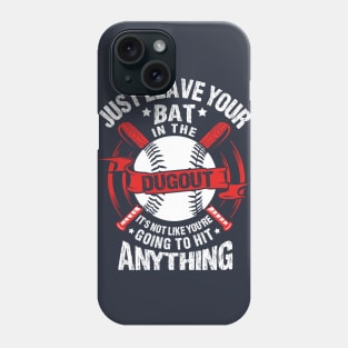 Just Leave Your Bat in the Dugout Phone Case