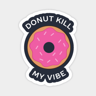 Funny Donut Kill My Vibe Pun T-Shirt Magnet