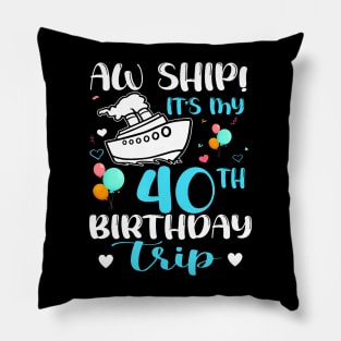 Aw Ship! It's My 40th Birthday Trip Cruise Vacation Cruising Pillow