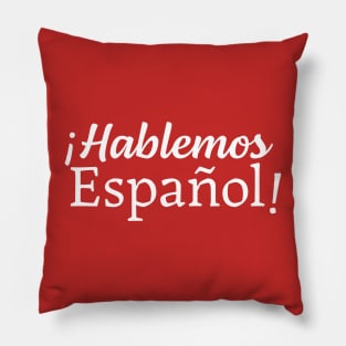 ¡Hablemos Español! - Let's speak Spanish! Pillow