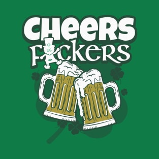 Cheers F ckers Irish Toast St. Patricks Day T-Shirt