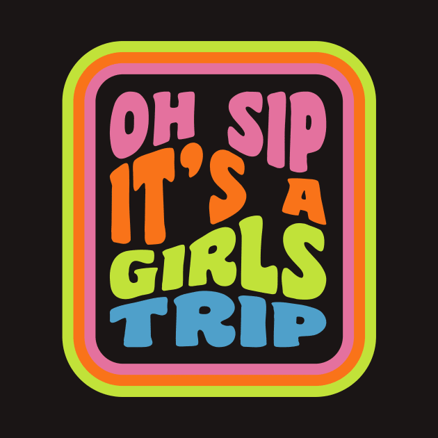 Girls Trip Oh Sip It's A Girls Trip Vacation Group Matching by PodDesignShop