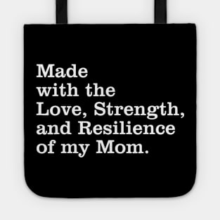 Made With The Love, Strength, And Resilience Of My Mom Tote