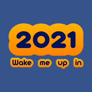 Wake me up in 2021 T-Shirt