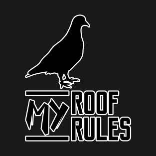 My Roof My Rules Funny Pigeon T-Shirt