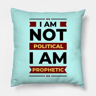 I Am Not Political, I Am Prophetic | Christian Pillow