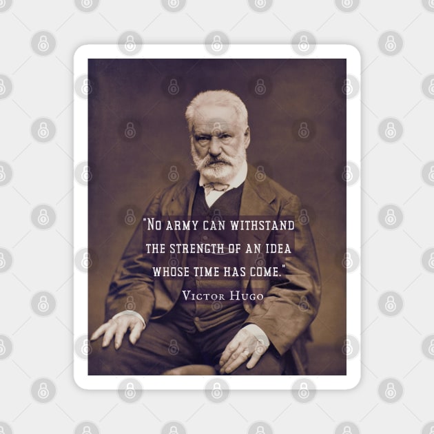 Victor Hugo portrait and  quote: No army can stop an idea whose time has come. Magnet by artbleed