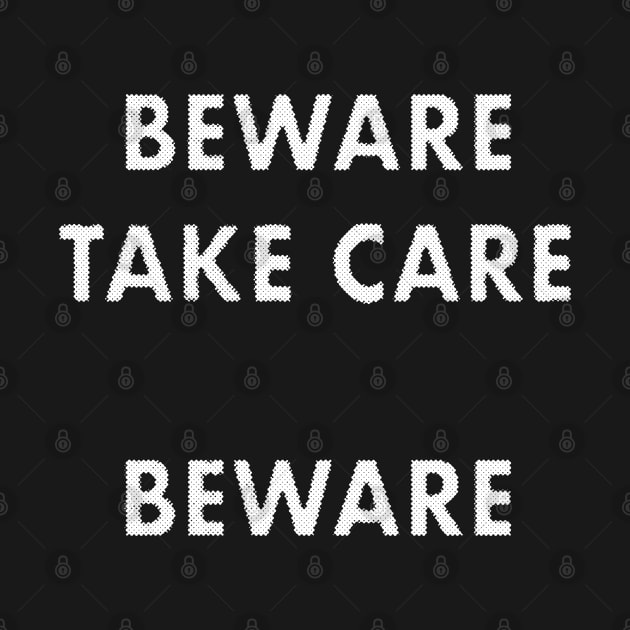 Beware Take Care Beware quote by MarbitMonster