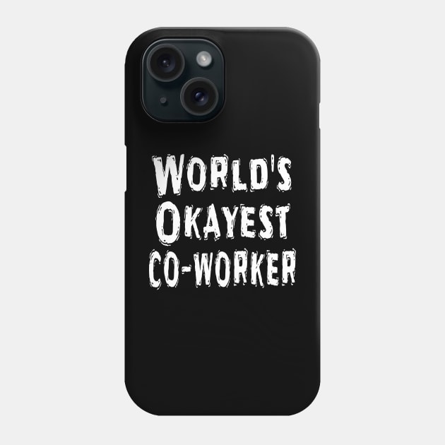 World's Okayest co-worker Phone Case by Happysphinx