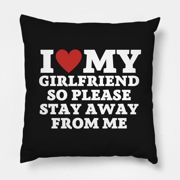 I love my girlfriend so please stay away from me Pillow by Yayatachdiyat0