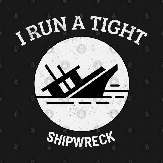 I RUN A TIGHT Shipwreck by Theblackberry