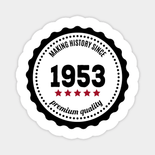 Making history since 1953 badge Magnet