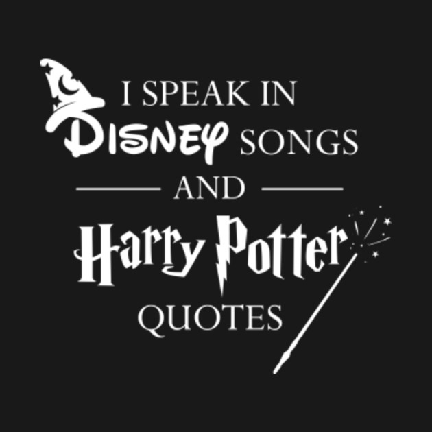 Download I Speak In Disney Songs and Harry Potter Quotes - Disney ...