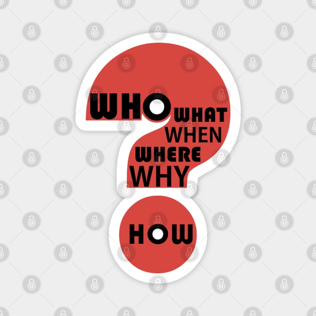 Who, What, When, Where, Why, & How? #4 Magnet by JeanGregoryEvans1