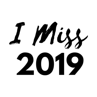 I MISS 2019 T-Shirt