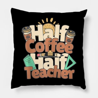 Half Coffee Half Teacher Inspirational Quotes Teacher Pillow