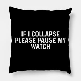 If I Collapse Please Pause My Watch Funny Running Gift Pillow