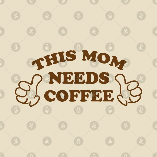 THIS MOM NEEDS COFFEE by ölümprints