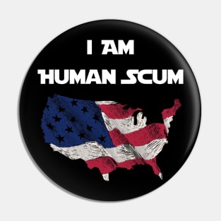 I Am Human Scum Anti Trump Pin