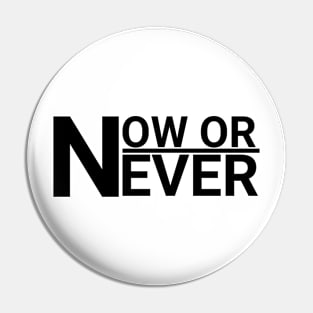 NOW OR NEVER Pin