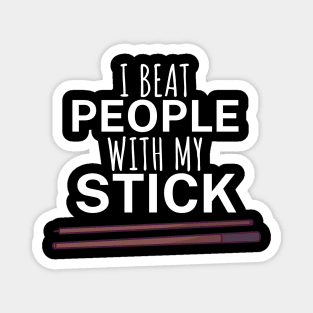 I beat people with my stick Magnet