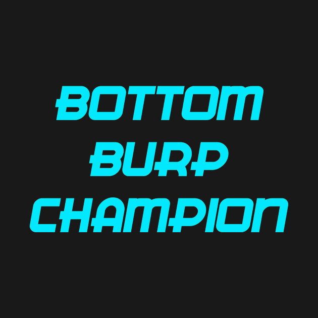 BOTTOM BURP CHAMPION by GOTOCREATE