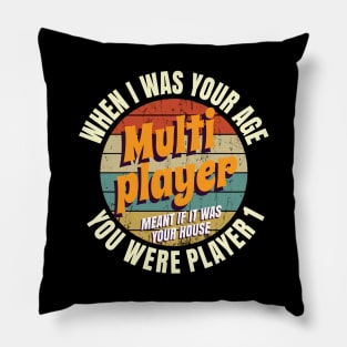 When I Was Your Age Mutiplayer Meant If It Was Your House You Were Player 1 Pillow