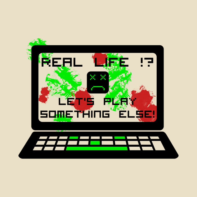 Real life is boring. Play something else. by SpassmitShirts