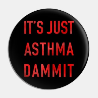 It’s Just Asthma Dammit Pin