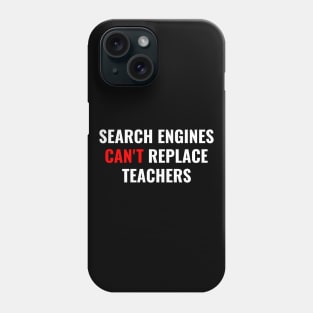 Search Engines Can't Replace Teachers Phone Case