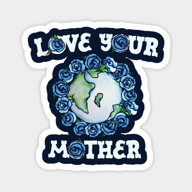 Love your mother Magnet by bubbsnugg