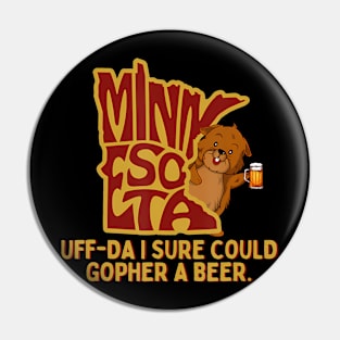 UffDa I Sure Could Gopher A Beer MN Gopher Pin