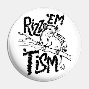 Rizz Em With The Tism Funny Opossum Pin