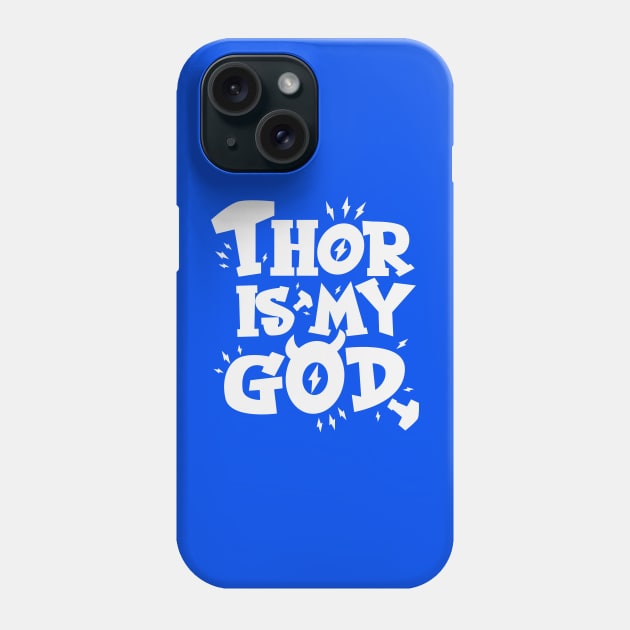 Thor is my God Phone Case by Odin Asatro
