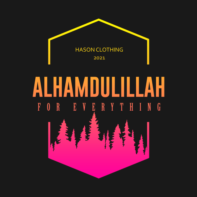 ALHAMDULILLAH For Everything by Hason3Clothing