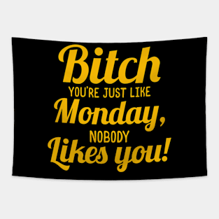 Bitch You're Just like Monday,nobody likes you Tapestry