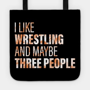 I Like Wrestling And Maybe 3 People Tote