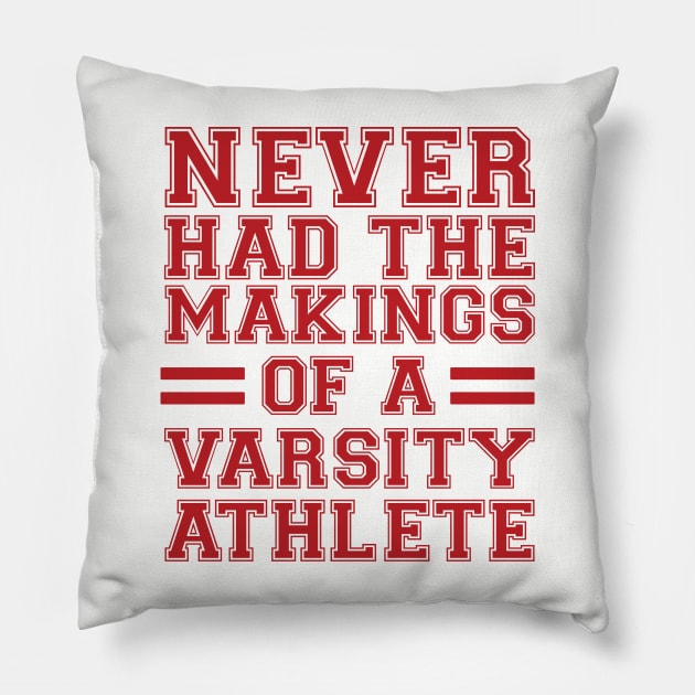 Never Had The Makings Of A Varsity Athlete Pillow by JHughesArt