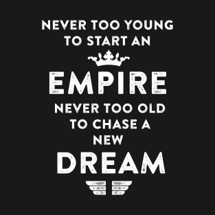 Empire never too old to chase a new Dream. T-Shirt