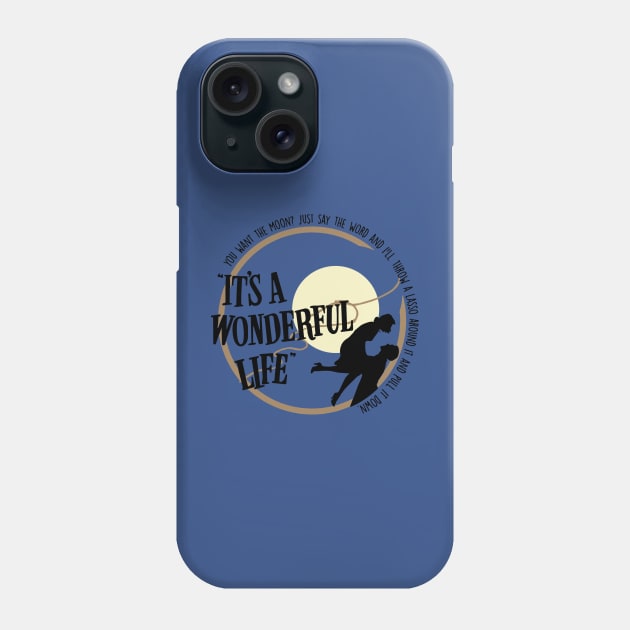 you want the moon just say the it’s a wonderful life movie Phone Case by ladep